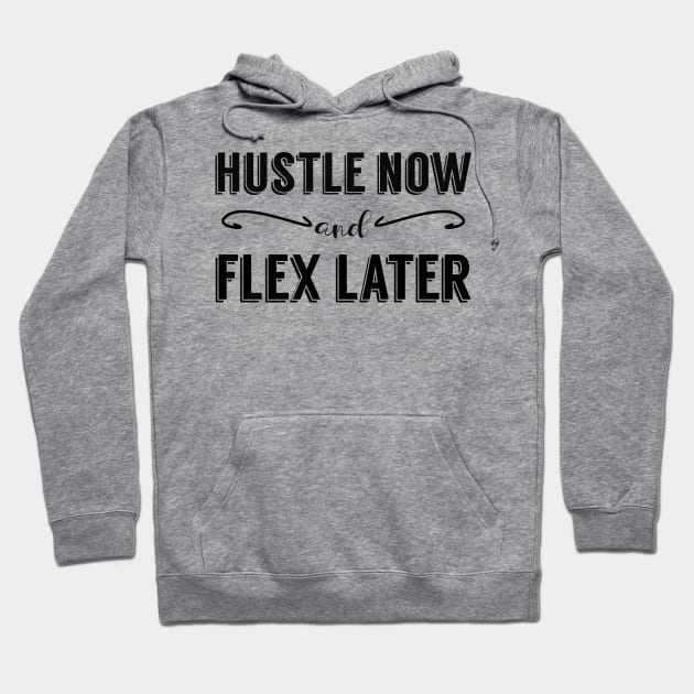 Hustle Now and Flex Later Hoodie by giovanniiiii